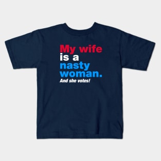 My Wife is a Nasty Woman and She Votes Kids T-Shirt